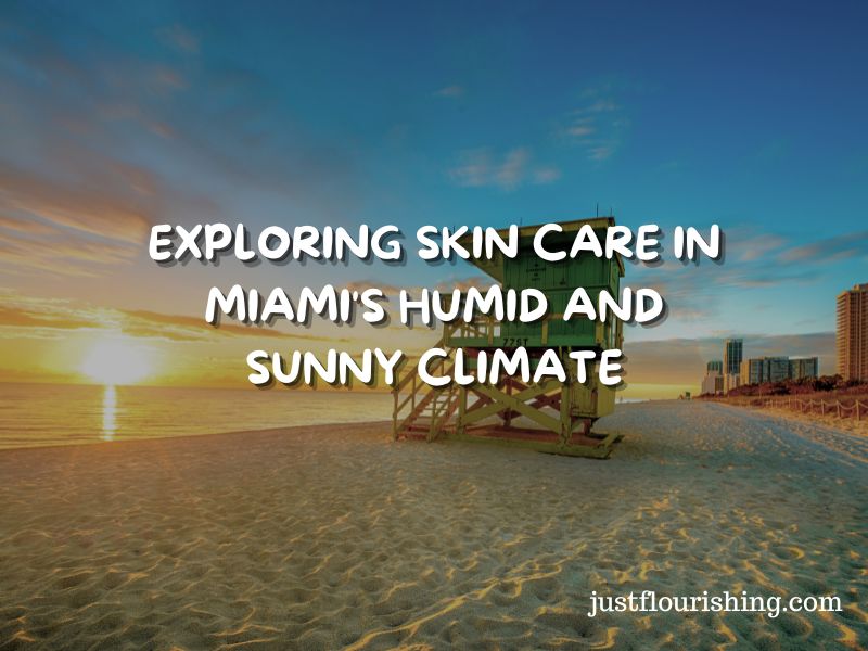 Exploring Skin Care in Miami's Humid and Sunny Climate