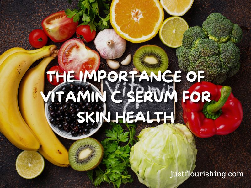 The Importance of Vitamin C Serum for Skin Health